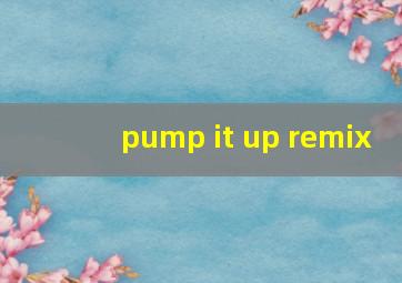 pump it up remix